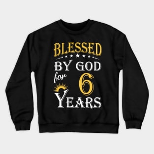 Blessed By God For 6 Years 6th Birthday Crewneck Sweatshirt